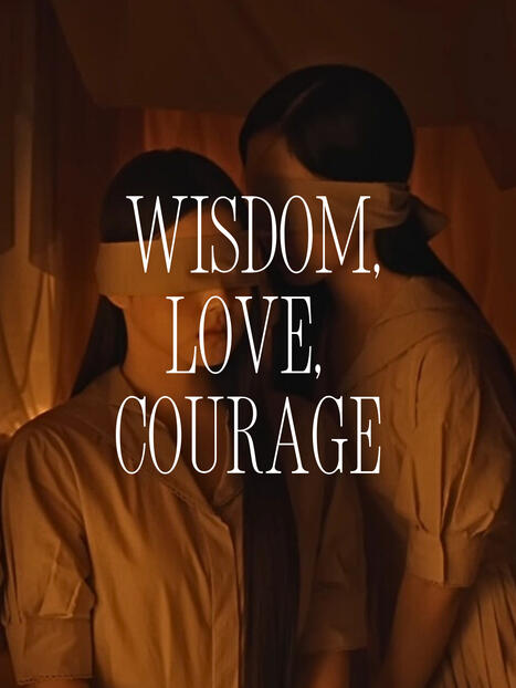 Wisdom, Love, Courage Wisdom, Love, Courage